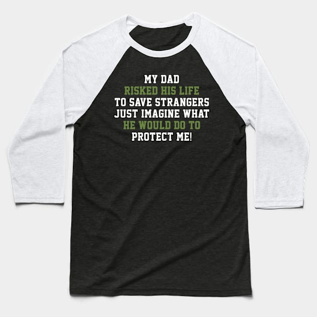 Fathers Day 2018 My Dad Risks His Life To Save Strangers Baseball T-Shirt by nhatvv